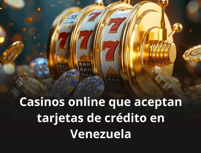 Casinos online que aceptan tarjetas de crédito en Venezuela